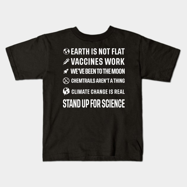 Earth is not flat! Vaccines work! We've been to the moon! Chemtrails aren't a thing! Climate change is real! Stand up for science! Kids T-Shirt by ScienceCorner